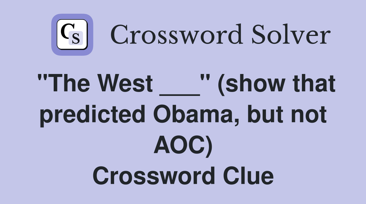 "The West ___" (show that predicted Obama, but not AOC) Crossword Clue