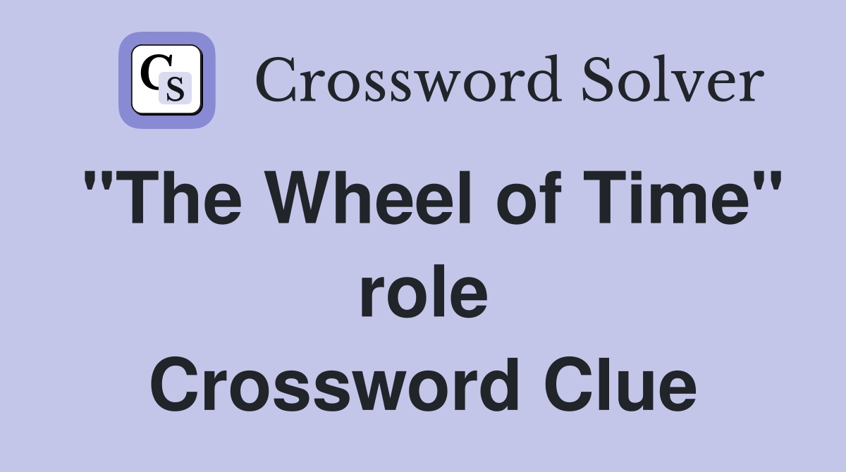 "The Wheel of Time" role Crossword Clue