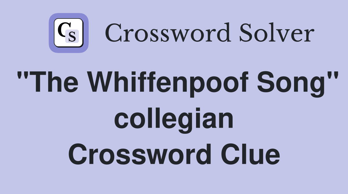 "The Whiffenpoof Song" collegian Crossword Clue