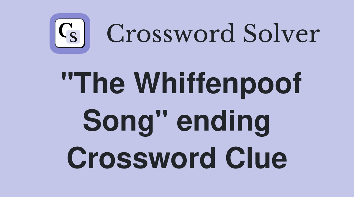 "The Whiffenpoof Song" ending Crossword Clue