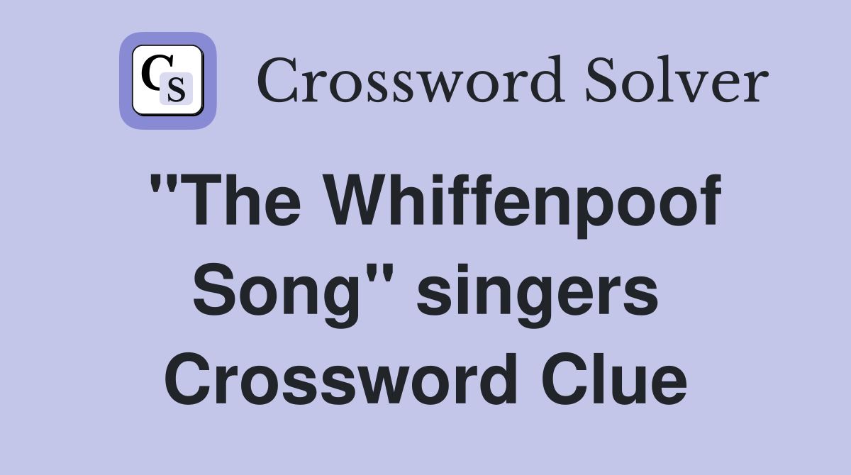 "The Whiffenpoof Song" singers Crossword Clue