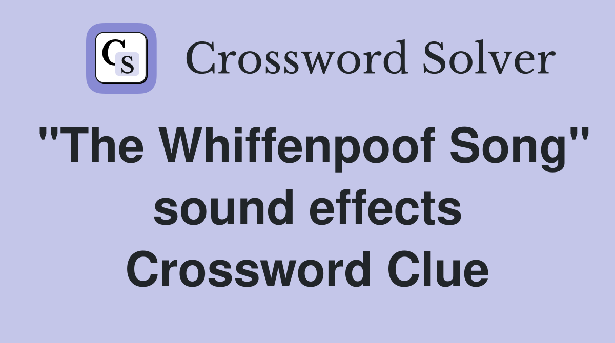 "The Whiffenpoof Song" sound effects Crossword Clue