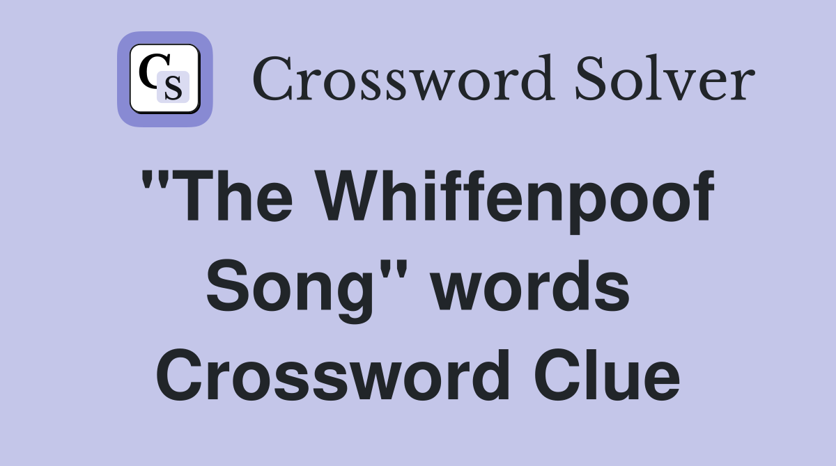 "The Whiffenpoof Song" words Crossword Clue