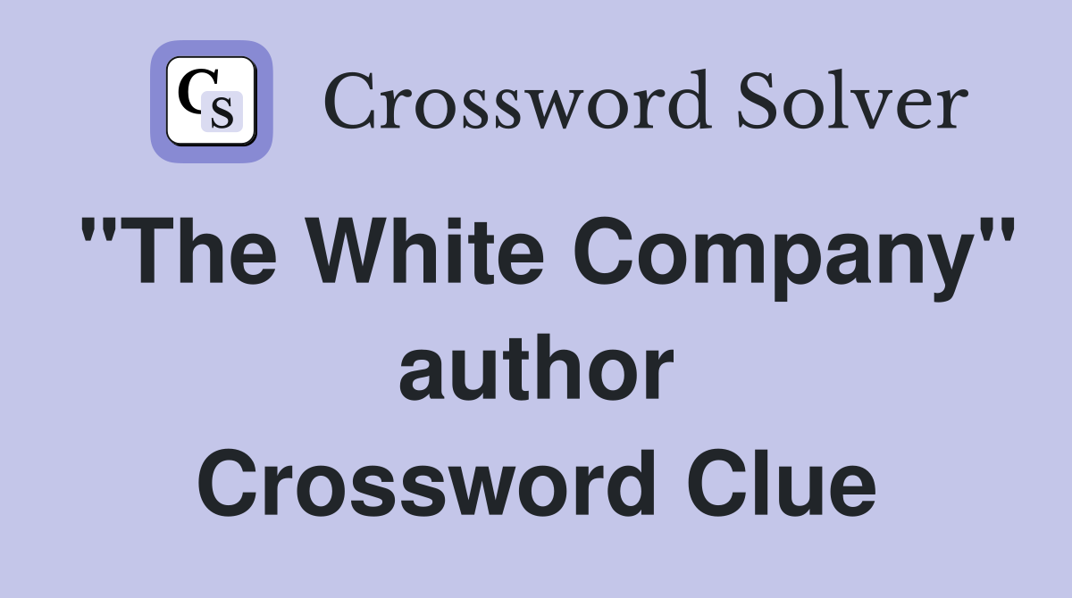 "The White Company" author Crossword Clue