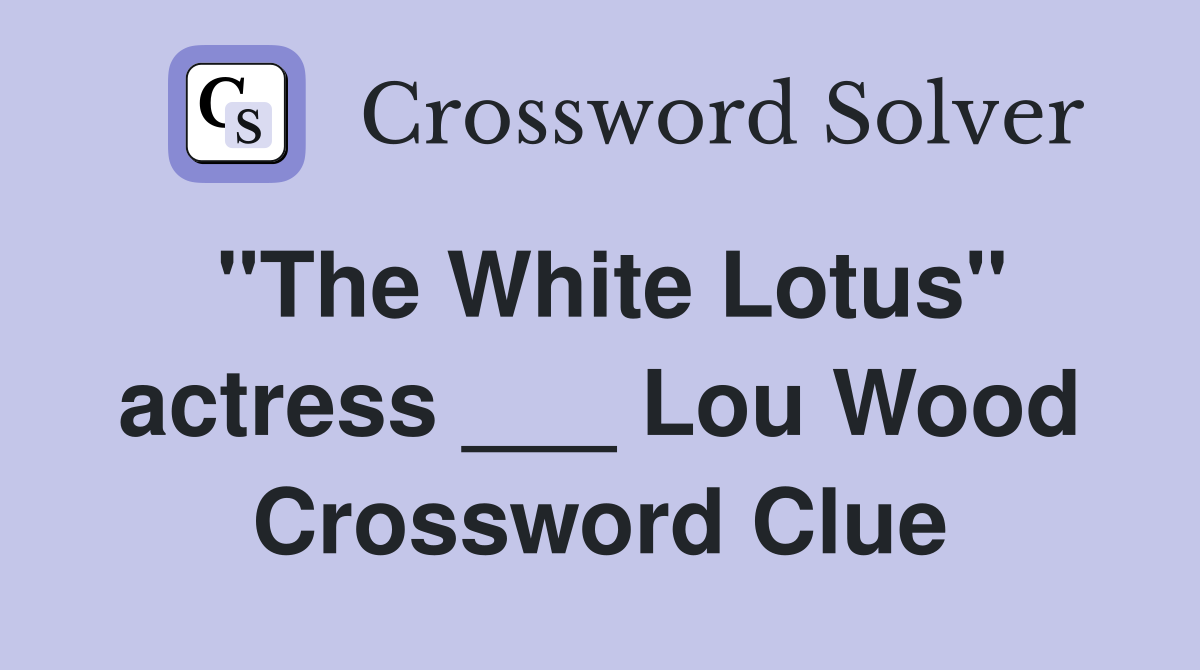 "The White Lotus" actress ___ Lou Wood Crossword Clue