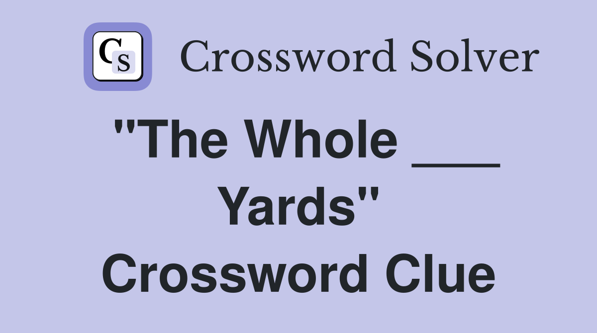 "The Whole ___ Yards" Crossword Clue