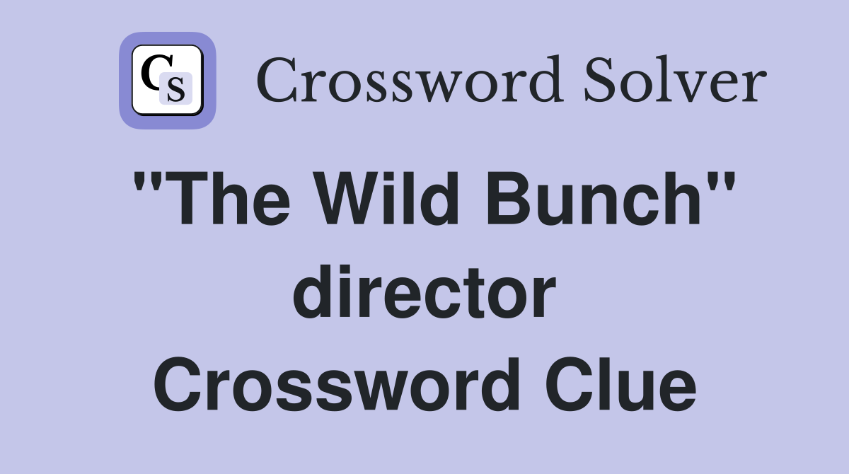 "The Wild Bunch" director Crossword Clue