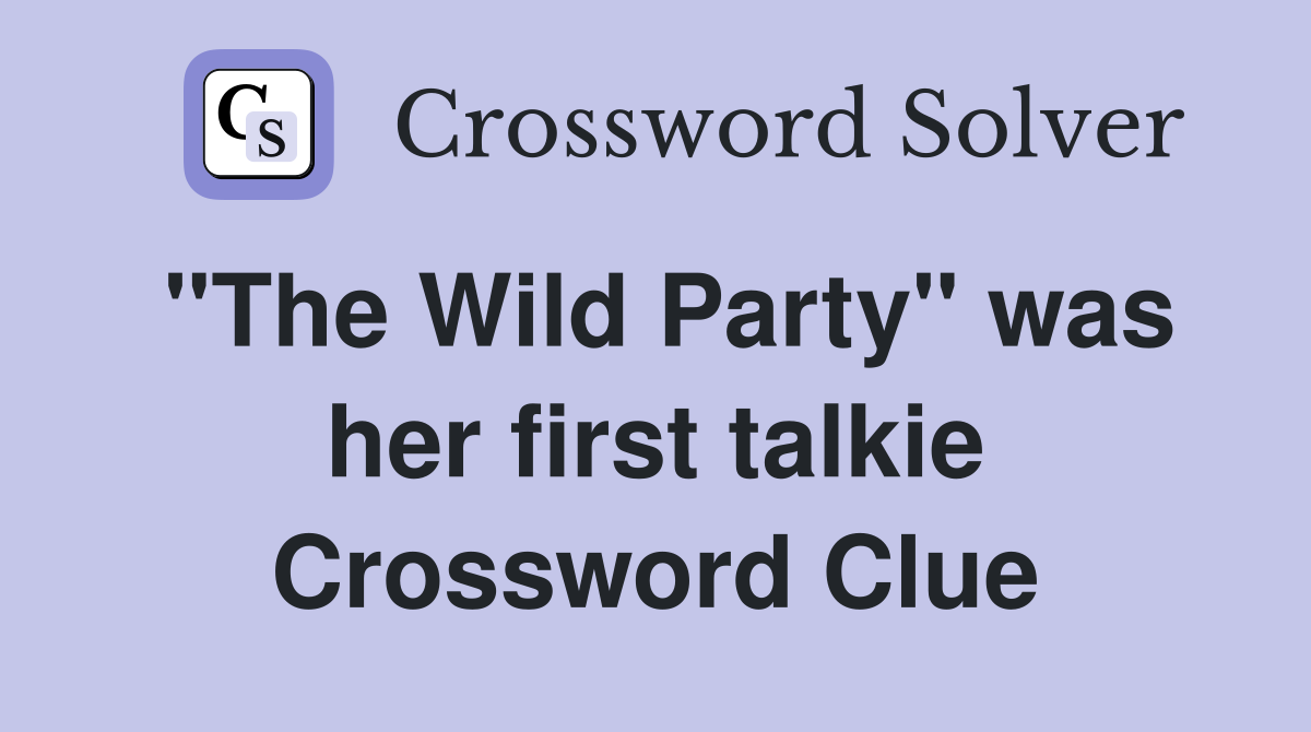"The Wild Party" was her first talkie Crossword Clue