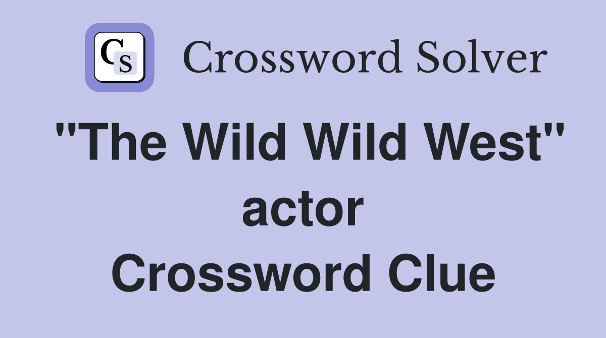 "The Wild Wild West" actor Crossword Clue