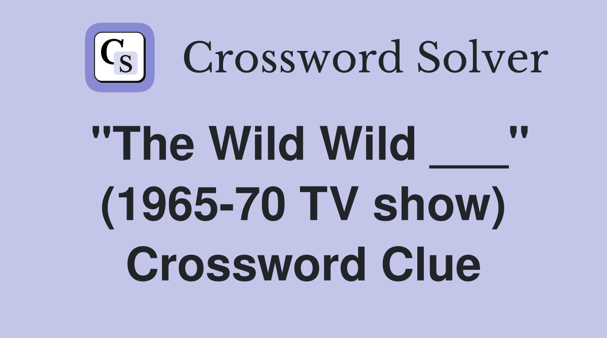 "The Wild Wild ___" (1965-70 TV show) Crossword Clue