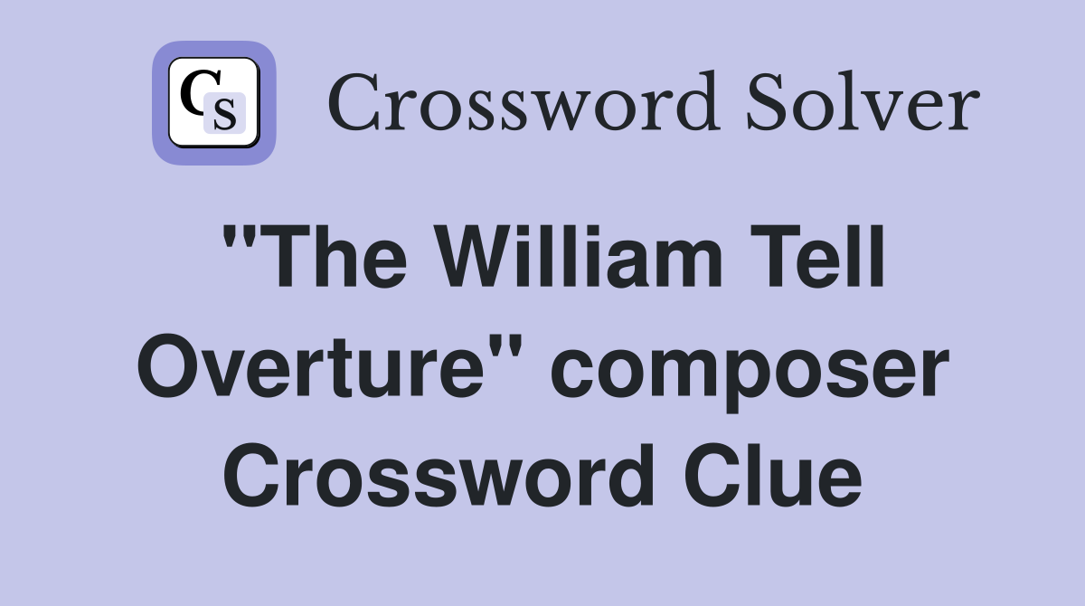 "The William Tell Overture" composer Crossword Clue