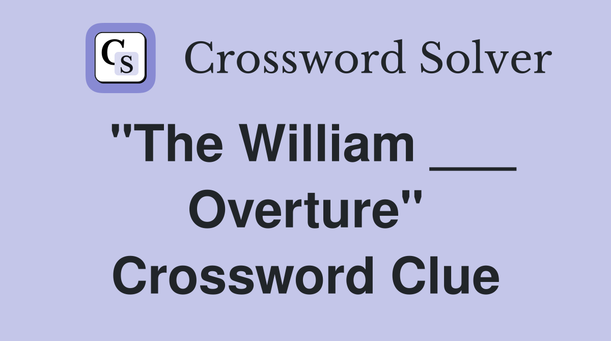 "The William ___ Overture" Crossword Clue