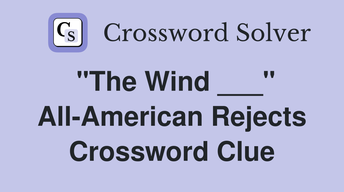 "The Wind ___" All-American Rejects Crossword Clue