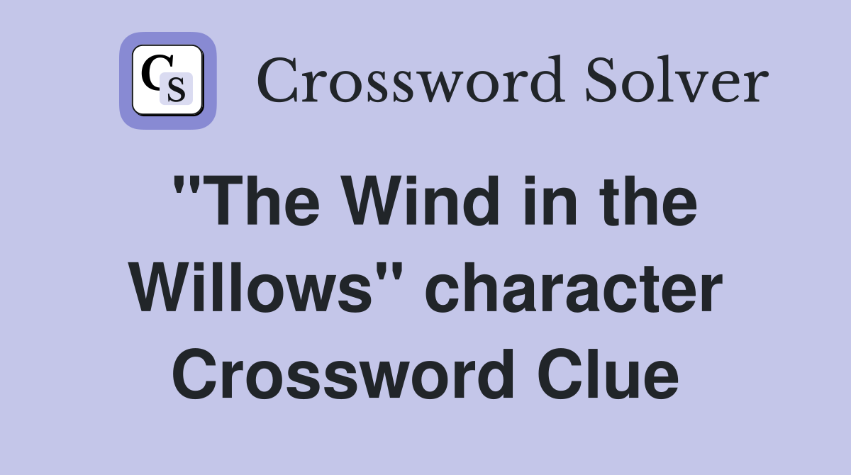"The Wind in the Willows" character Crossword Clue
