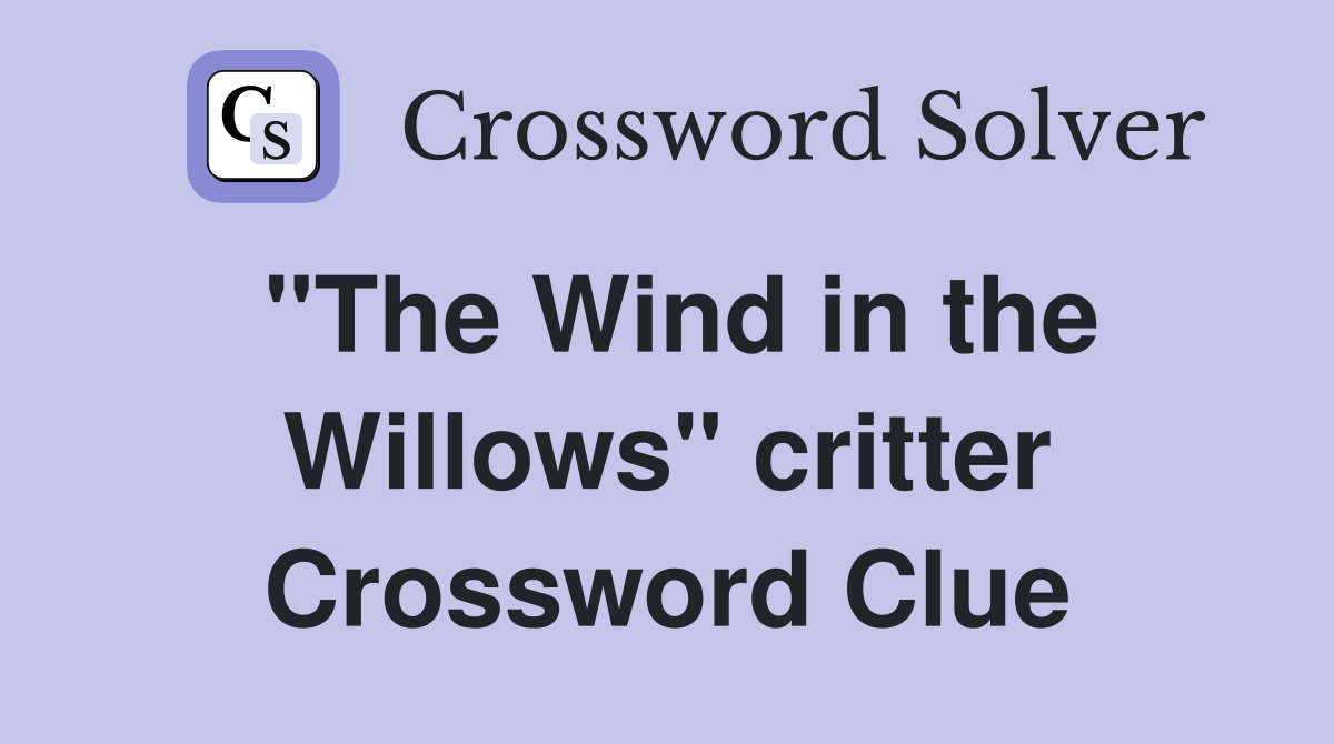 "The Wind in the Willows" critter Crossword Clue