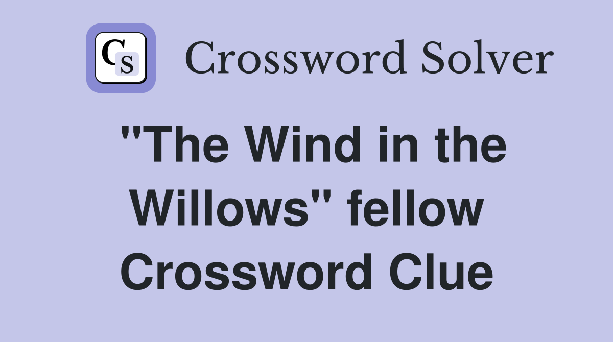 "The Wind in the Willows" fellow Crossword Clue