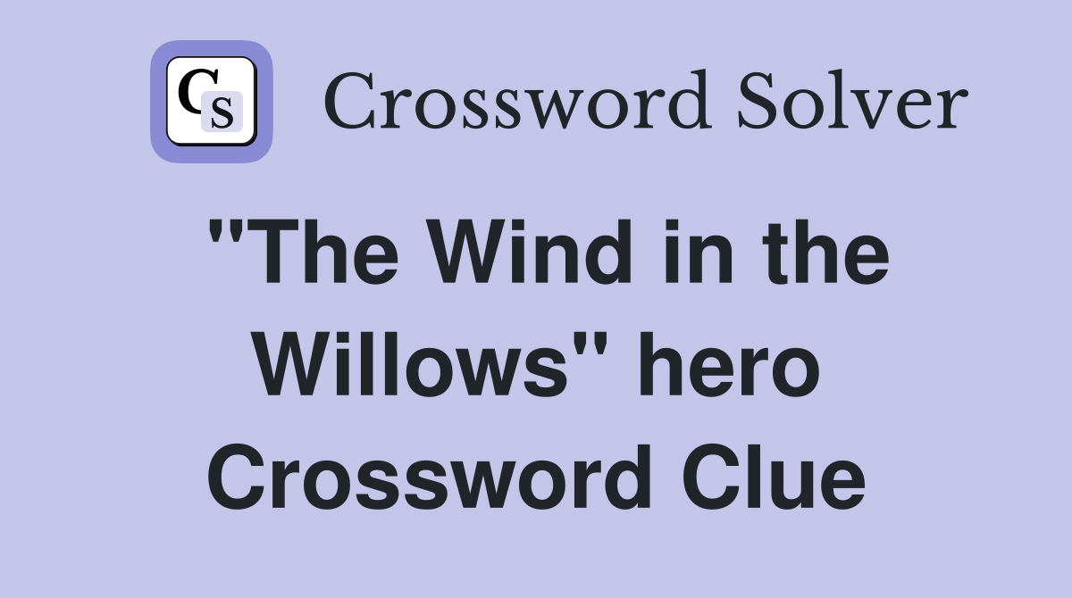 "The Wind in the Willows" hero Crossword Clue