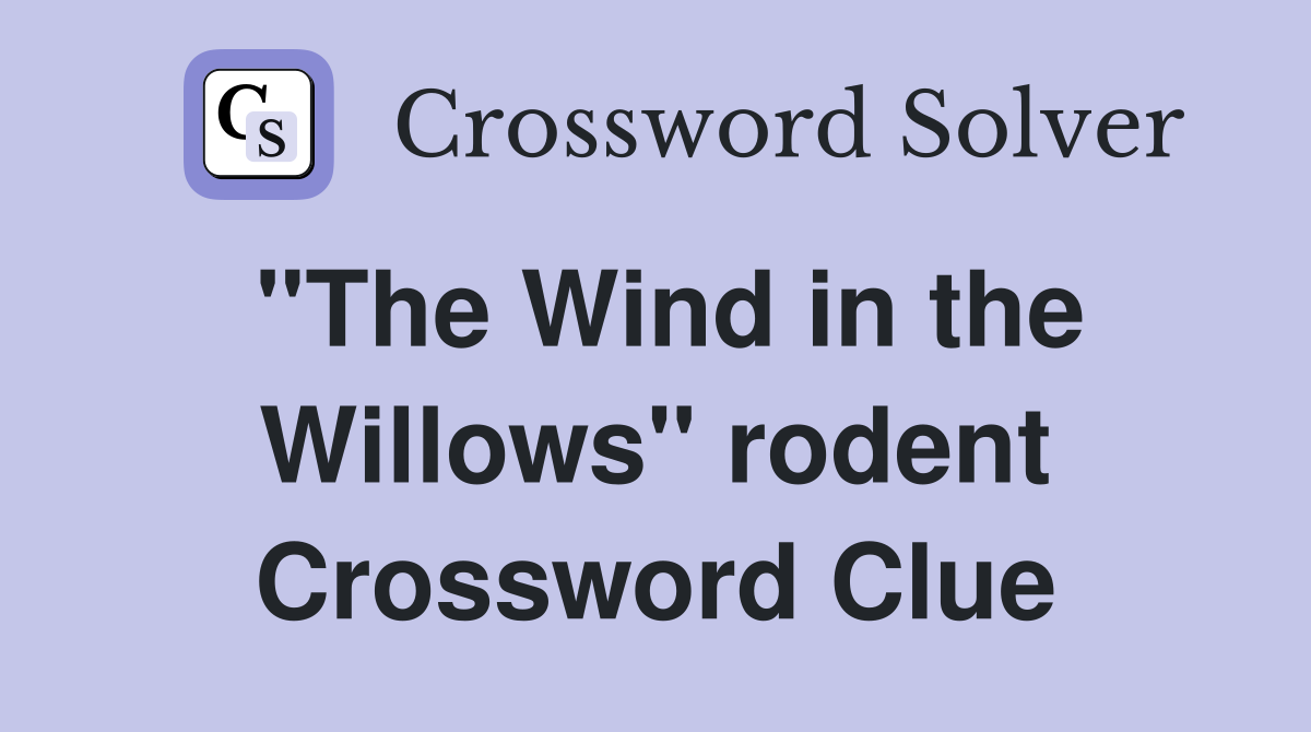 "The Wind in the Willows" rodent Crossword Clue