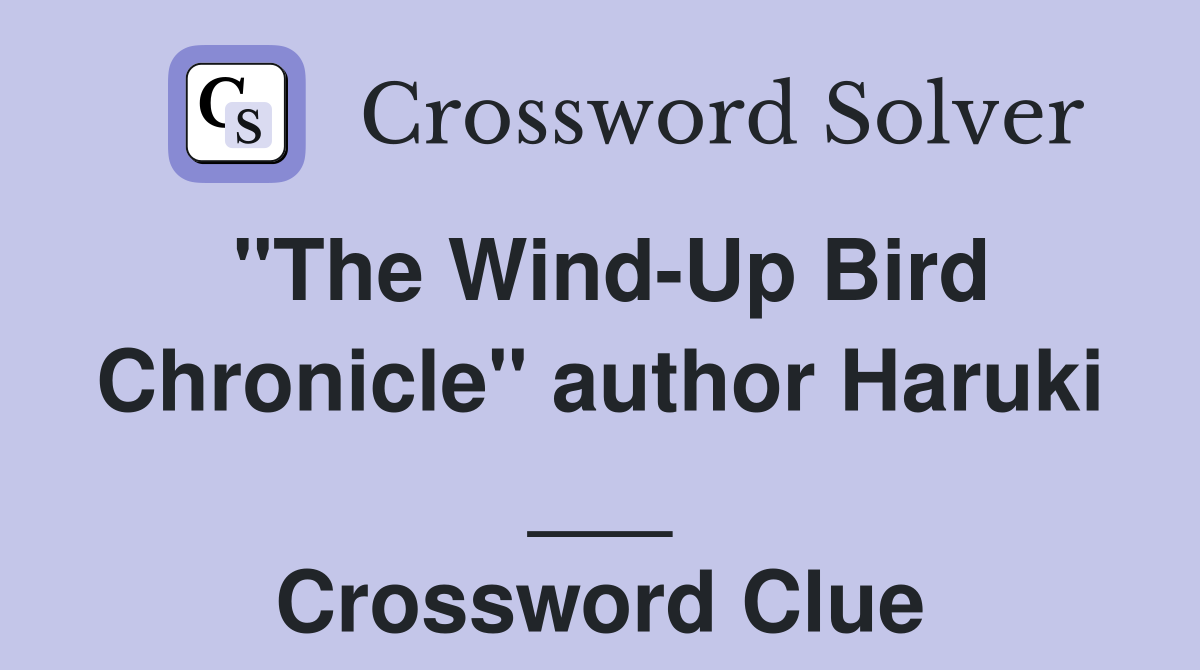 "The Wind-Up Bird Chronicle" author Haruki ___ Crossword Clue
