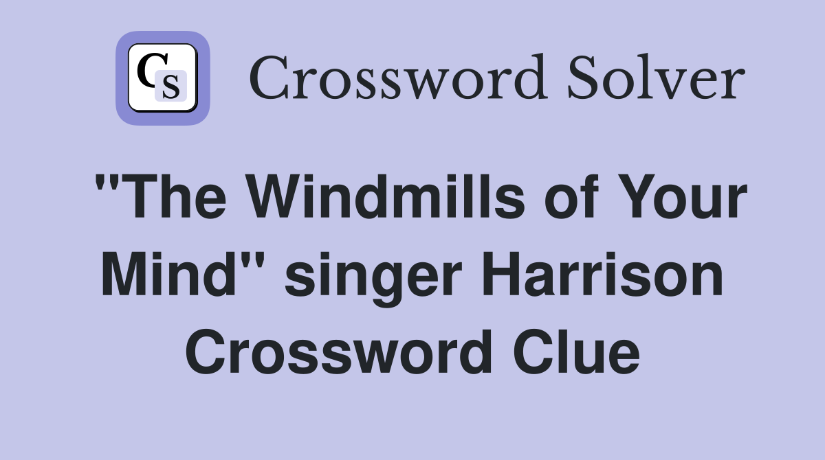 "The Windmills of Your Mind" singer Harrison Crossword Clue