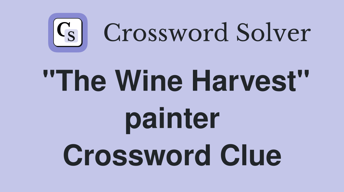"The Wine Harvest" painter Crossword Clue