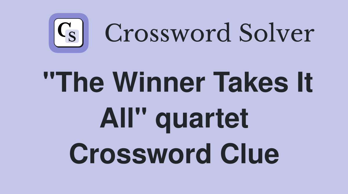 "The Winner Takes It All" quartet Crossword Clue