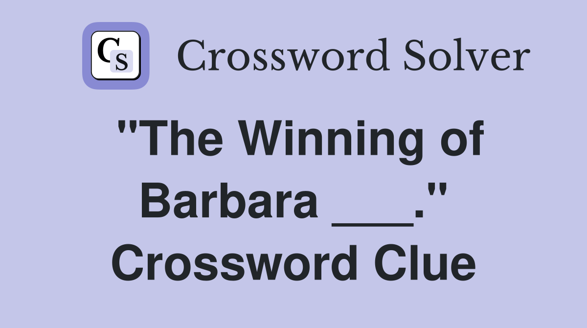 "The Winning of Barbara ___." Crossword Clue