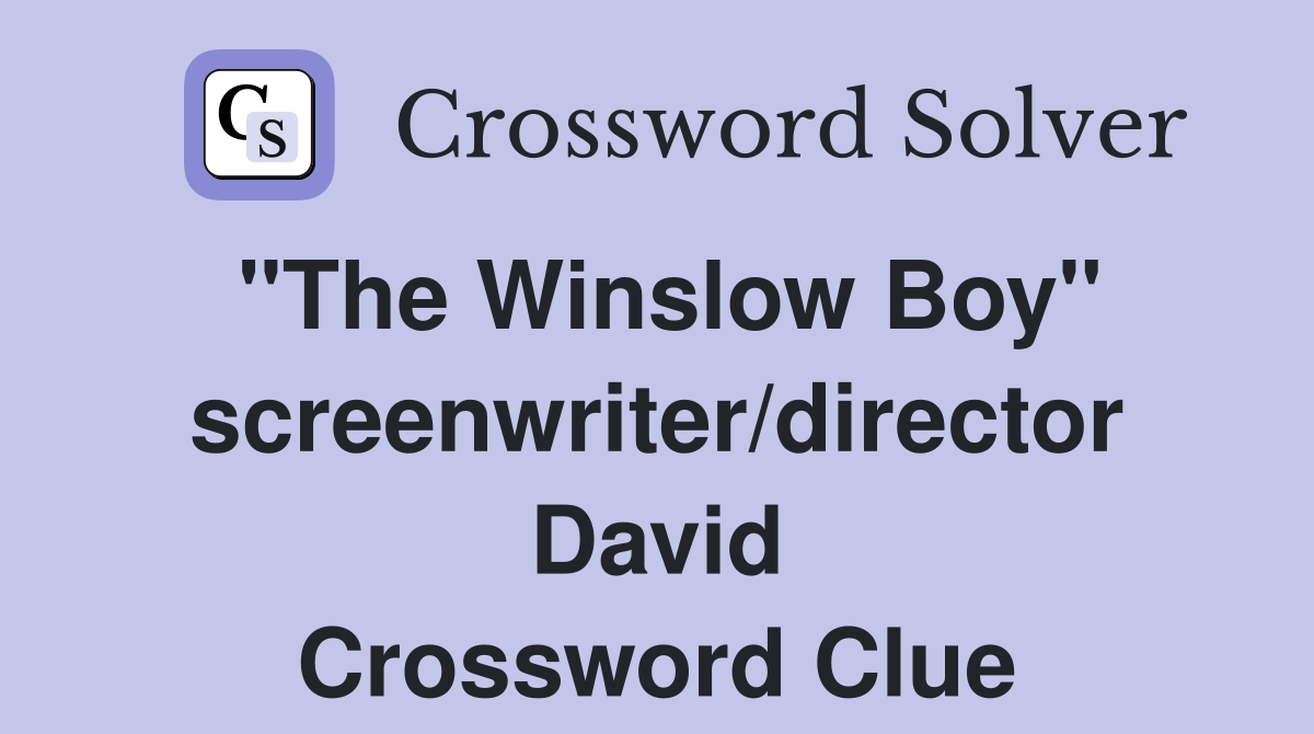 "The Winslow Boy" screenwriter/director David Crossword Clue