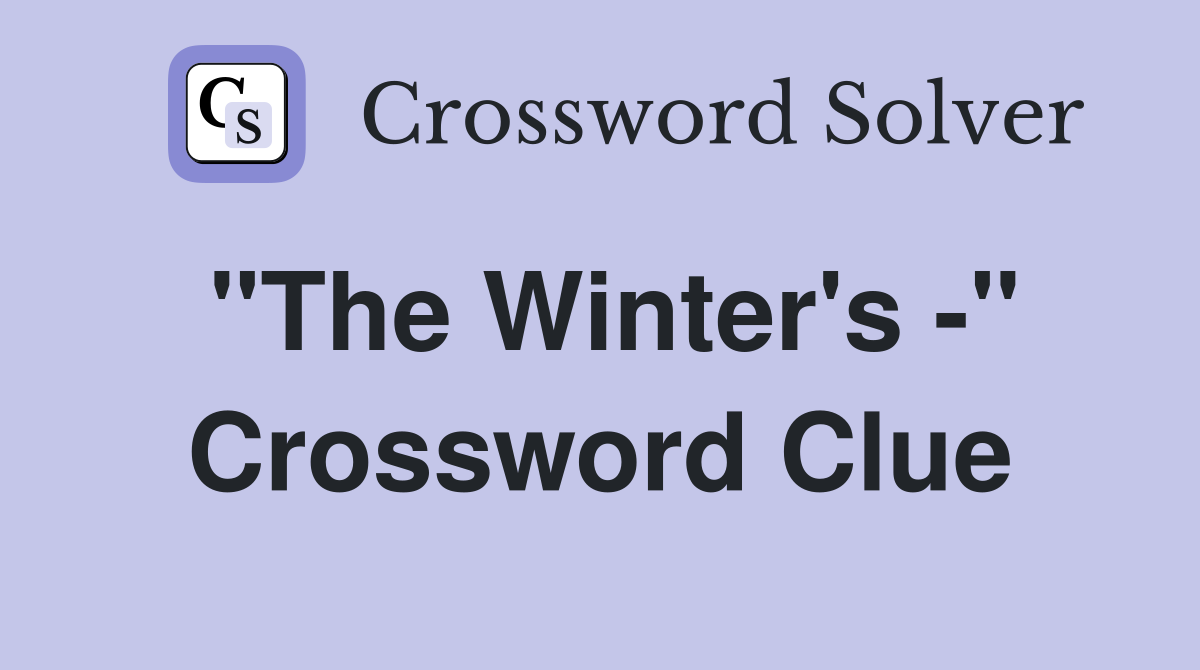 "The Winter's -" Crossword Clue