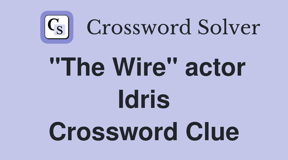 "The Wire" actor Idris Crossword Clue