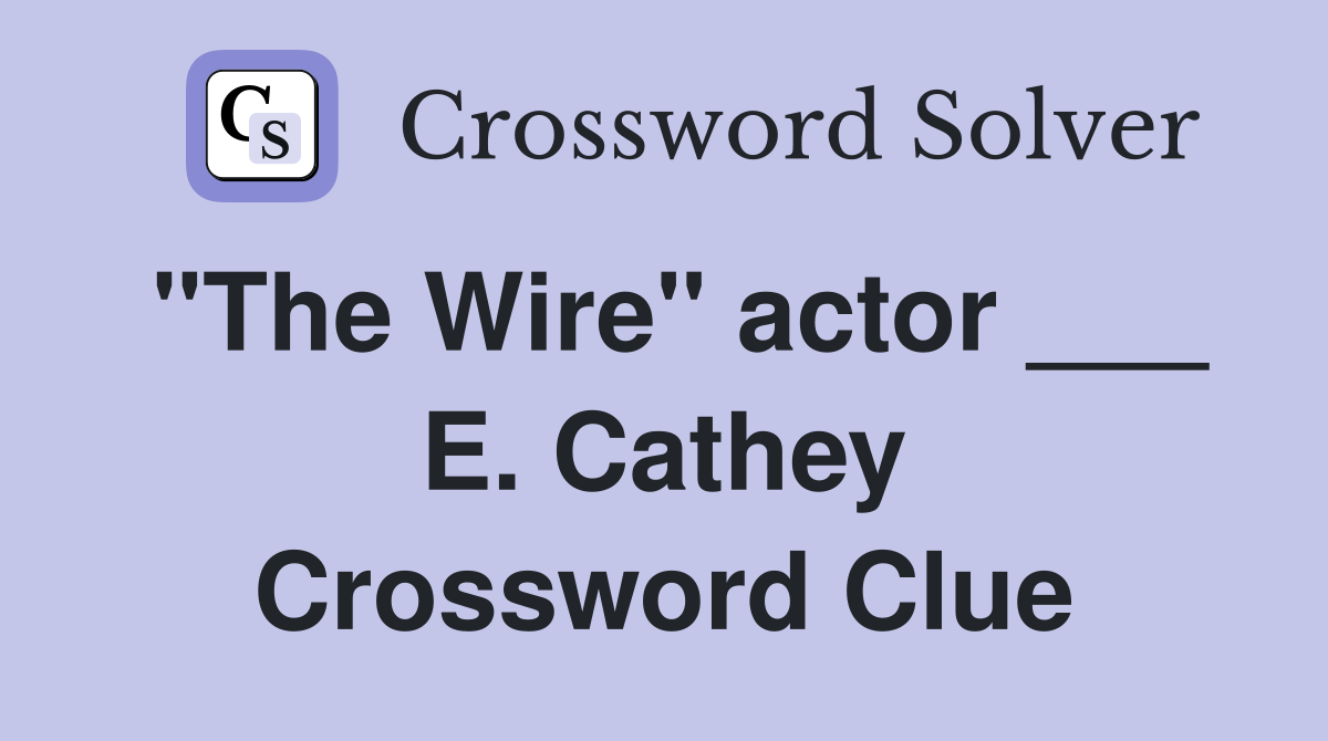 "The Wire" actor ___ E. Cathey Crossword Clue