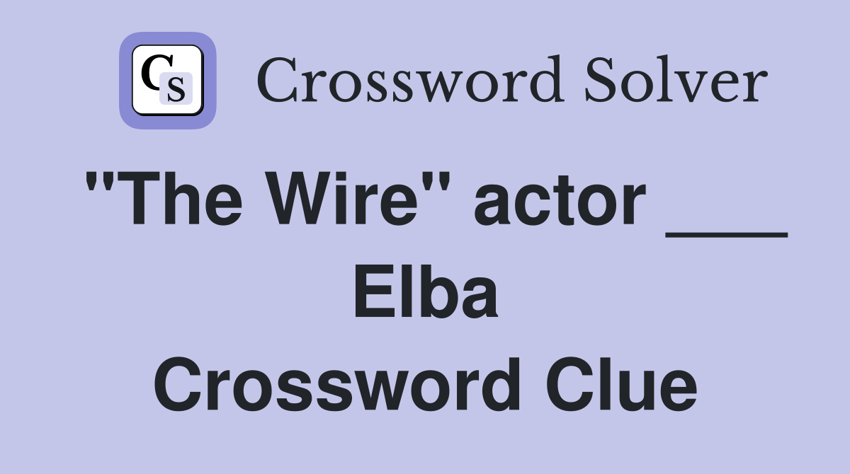 "The Wire" actor ___ Elba Crossword Clue