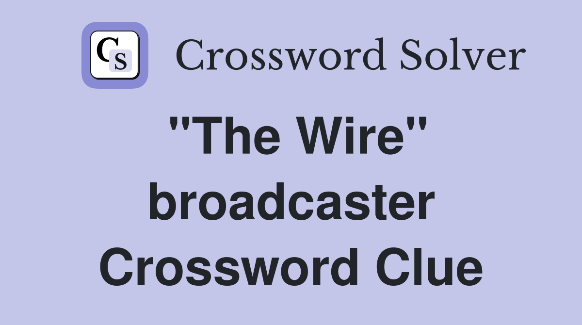 "The Wire" broadcaster Crossword Clue