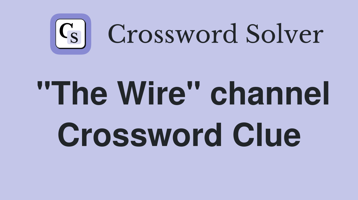 "The Wire" channel Crossword Clue