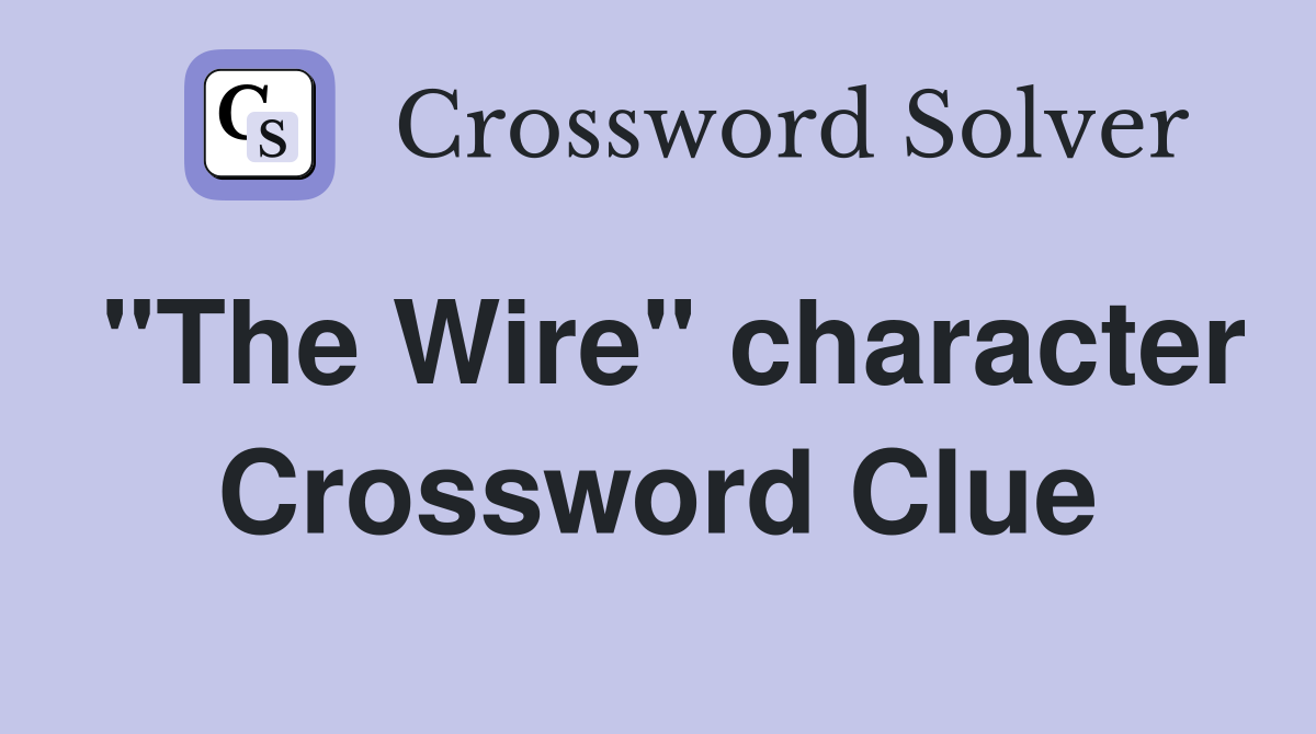 "The Wire" character Crossword Clue