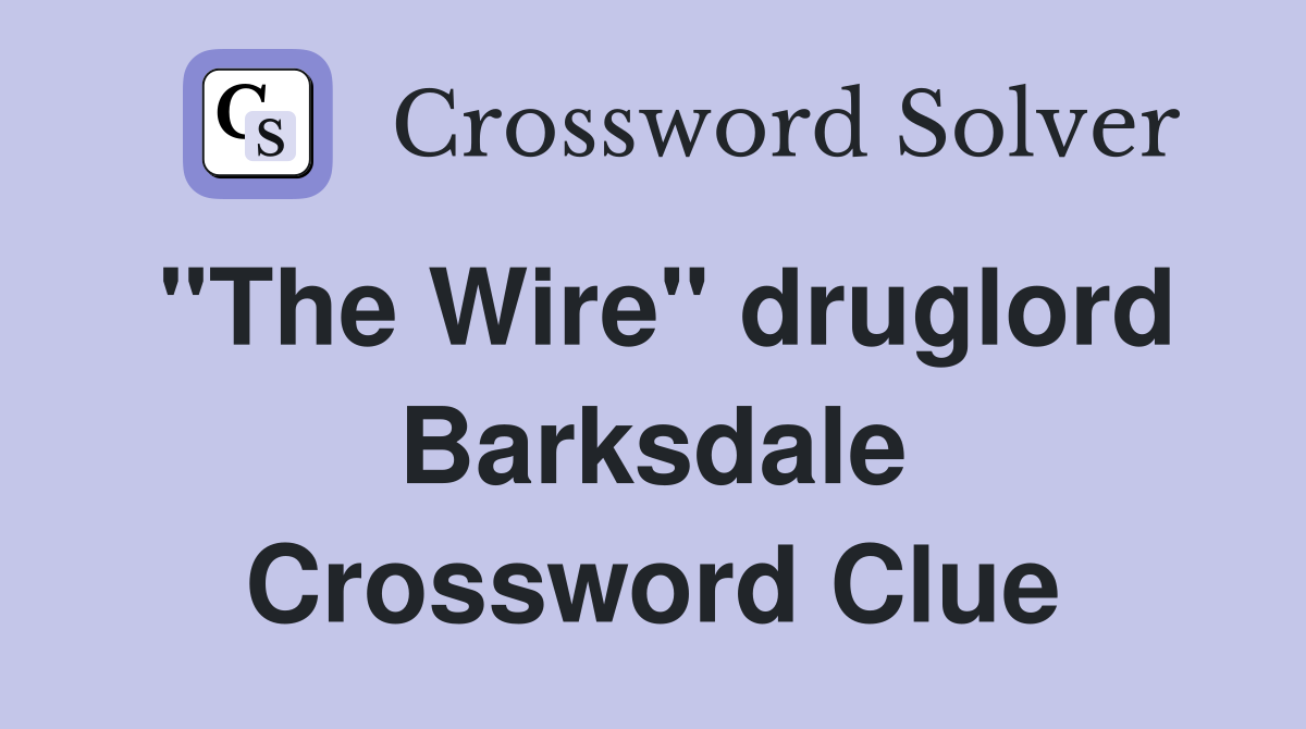 "The Wire" druglord Barksdale Crossword Clue