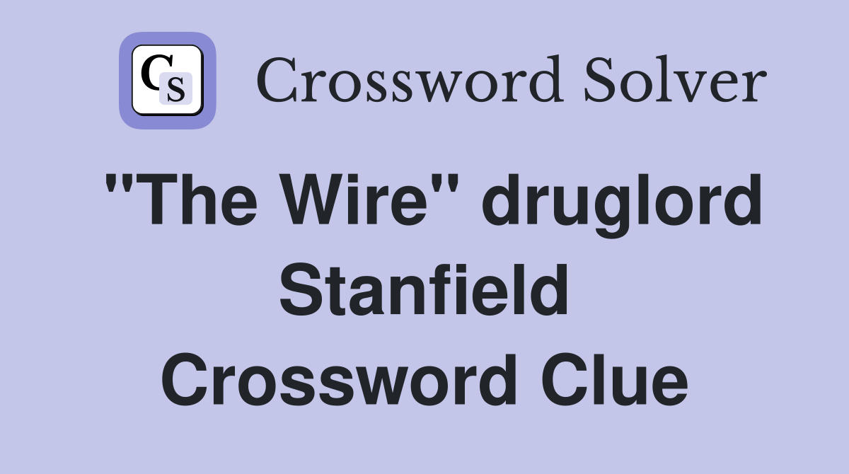 "The Wire" druglord Stanfield Crossword Clue