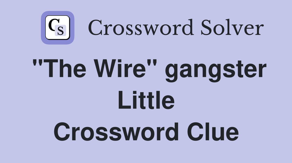 "The Wire" gangster Little Crossword Clue
