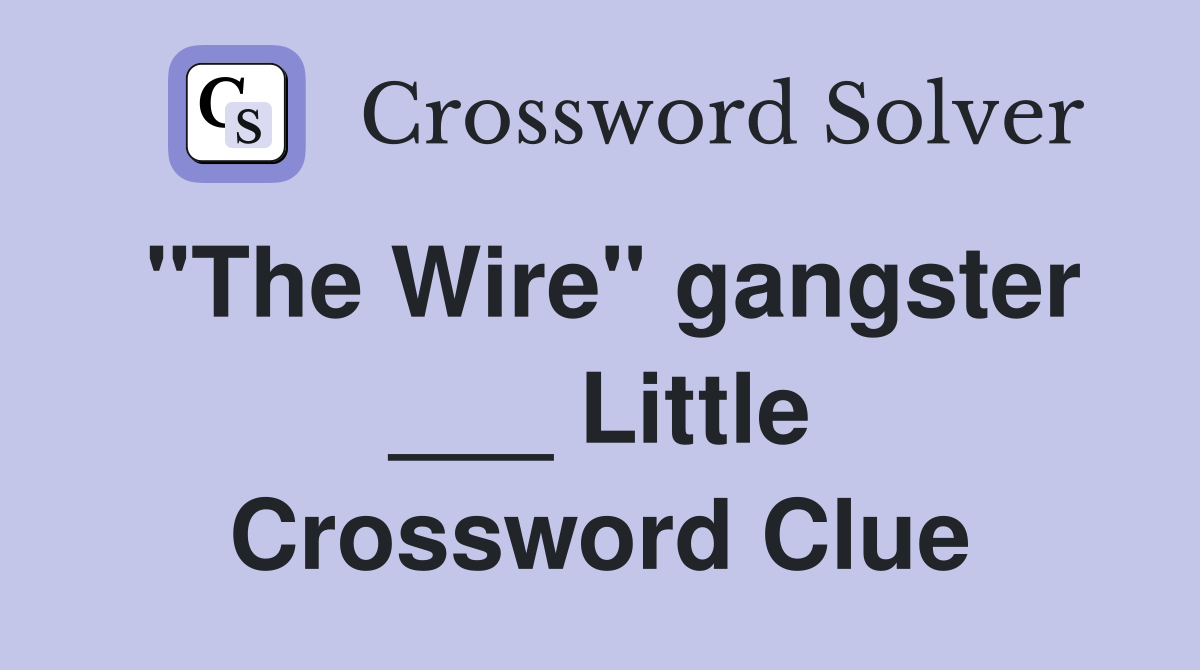 "The Wire" gangster ___ Little Crossword Clue