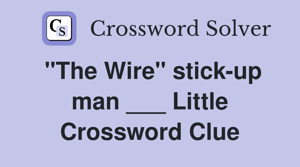 "The Wire" stick-up man ___ Little Crossword Clue