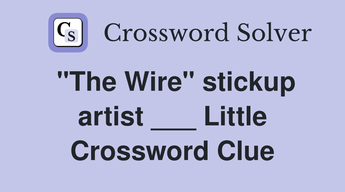 "The Wire" stickup artist ___ Little Crossword Clue