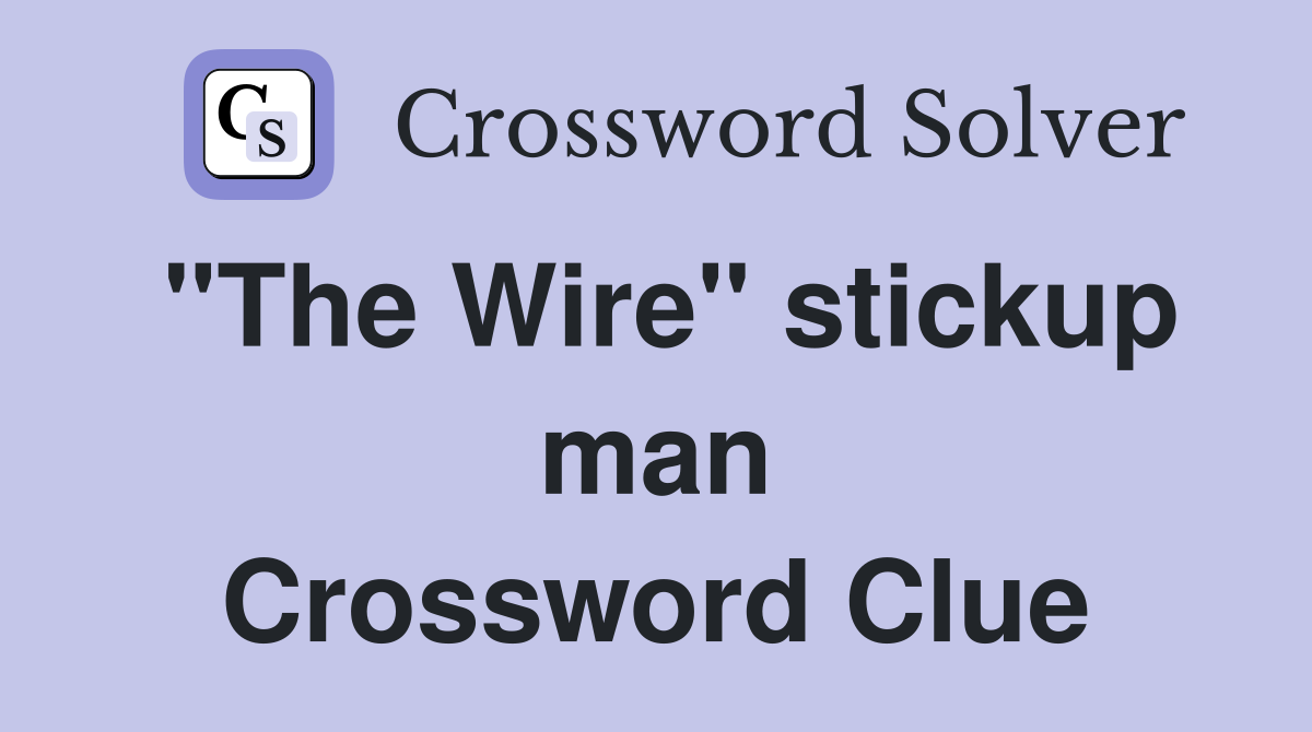 "The Wire" stickup man Crossword Clue