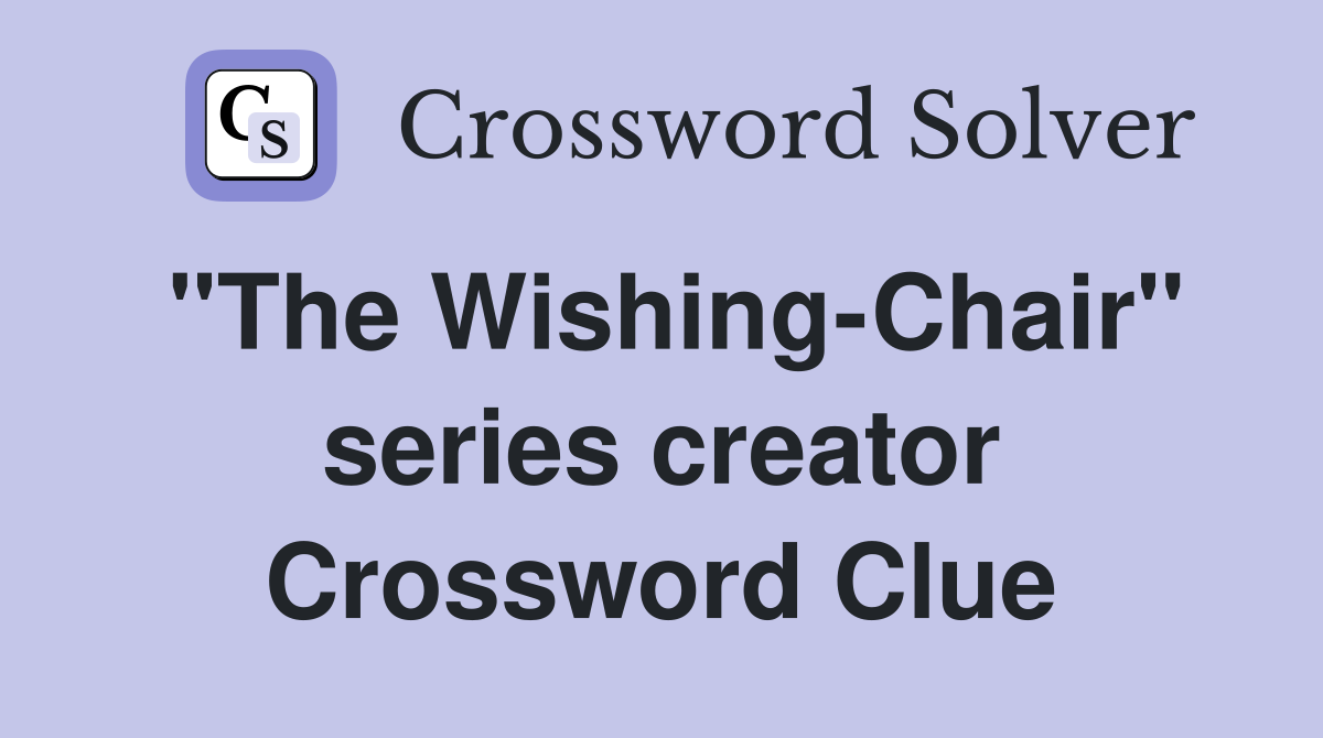 "The Wishing-Chair" series creator Crossword Clue
