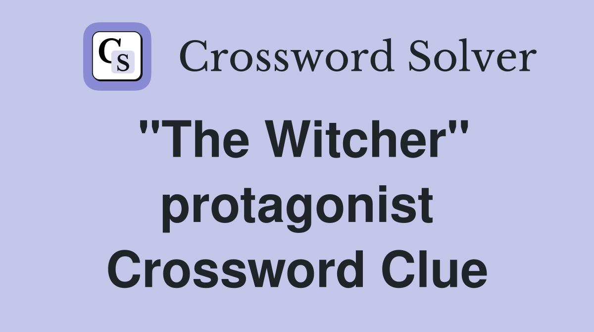 "The Witcher" protagonist Crossword Clue