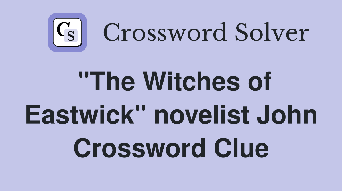 "The Witches of Eastwick" novelist John Crossword Clue