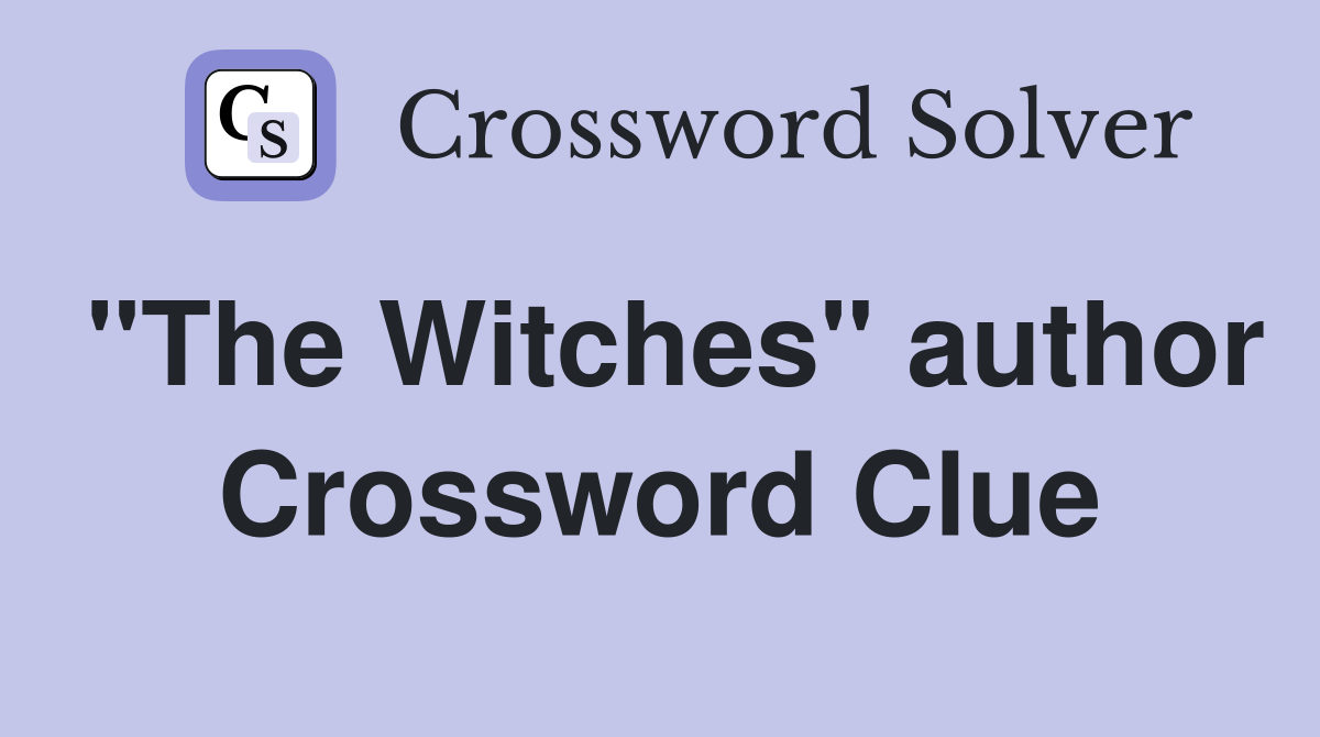 "The Witches" author Crossword Clue