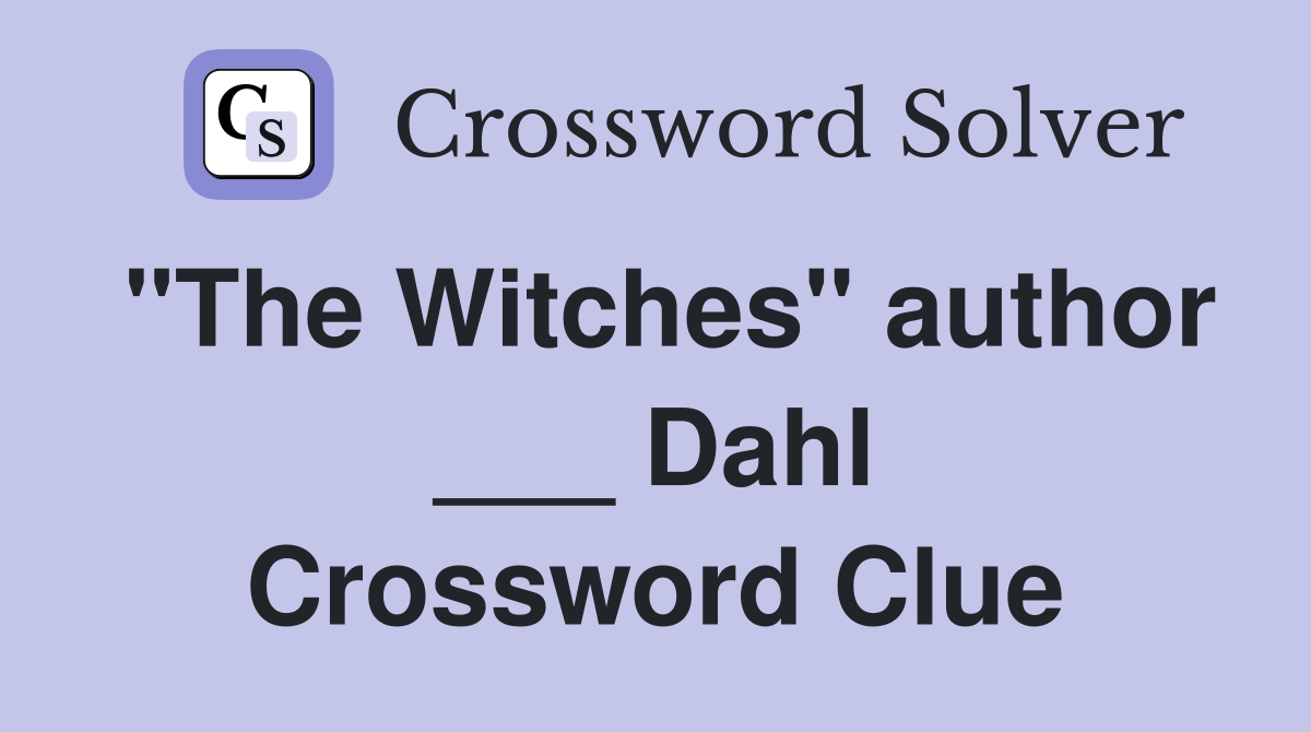 "The Witches" author ___ Dahl Crossword Clue