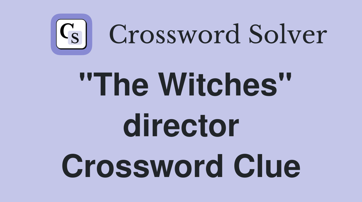 "The Witches" director Crossword Clue