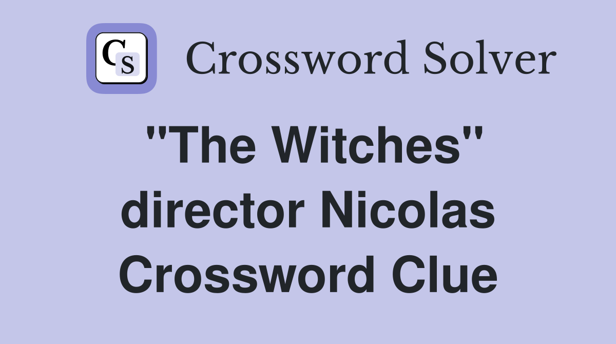 "The Witches" director Nicolas Crossword Clue