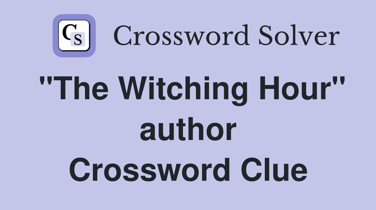 "The Witching Hour" author Crossword Clue